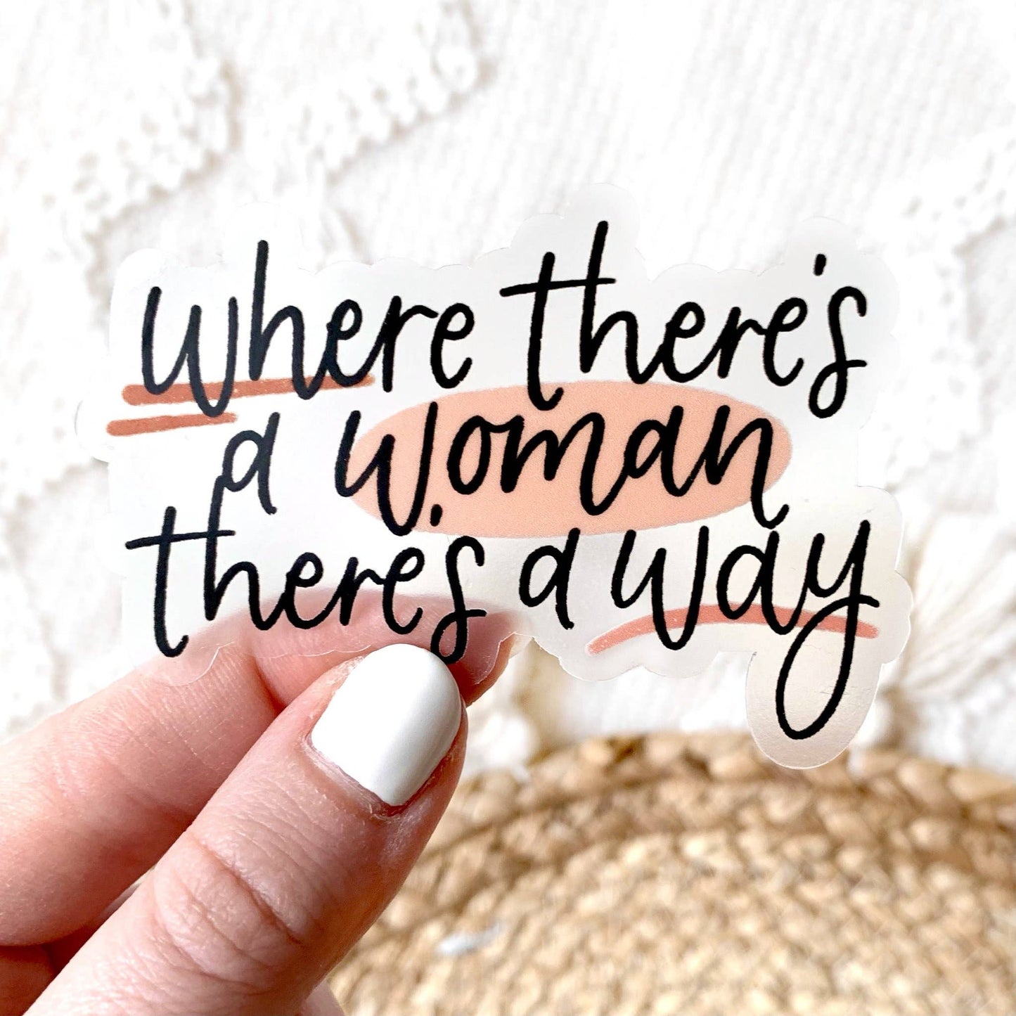 Where There's a Woman There's a Way - Clear Sticker